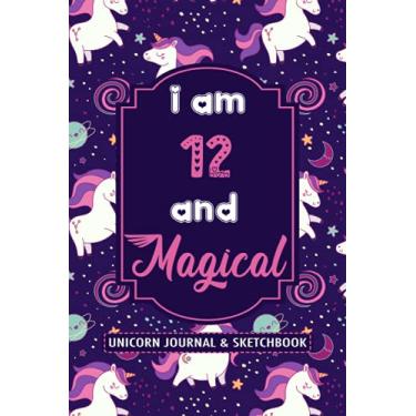 Imagem de Unicorn Journal & Sketchbook: I am 12 and Magical: Personalized Unicorn Journal and Sketchbook Journal and Notebook for Girls
