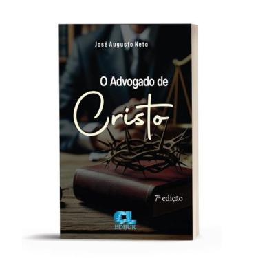 Imagem de O Advogado de Cristo - José Augusto Neto - Editora EDIJUR