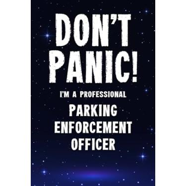 Imagem de Don't Panic! I'm A Professional Parking Enforcement Officer: Customized 100 Page Lined Notebook Journal Gift For A Busy Parking Enforcement Officer : Far Better Than A Throw Away Greeting Card.