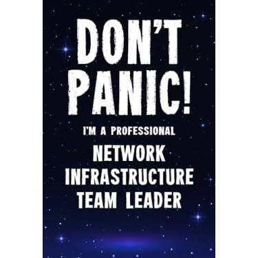 Imagem de Don't Panic! I'm A Professional Network Infrastructure Team Leader: Customized 100 Page Lined Notebook Journal Gift For A Busy Network Infrastructure ... Far Better Than A Throw Away Greeting Card.