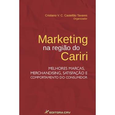 Imagem de Livro - Marketing na região do Cariri: Melhores marcas, merchandising, satisfação e comportamento do consumidor