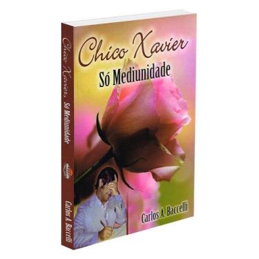 Imagem de Chico Xavier, Só Mediunidade - Livro sobre Mediunidade e Espiritualida