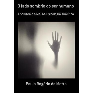 Imagem de O Lado Sombrio Do Ser Humano: A Sombra E O Mal Na Psicologia Analitica