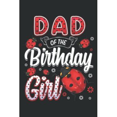 Imagem de Dad of the Birthday Girl - Family Ladybug Birthday Good: FLOWER JOURNAL: 6" x 9", 100 Pages, Planner, Lined College Ruled Paper, Journal, Diary, Matte Finish Cover