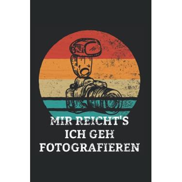 Imagem de Mir Reicht's Ich Geh Fotografieren: Fotograf Kamera Foto Fotografie Fotofreunde Notizbuch Notizheft Schulheft 6 x 9 Zoll Gepunktet Geschenk