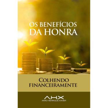 Imagem de Os Benefícios da Honra - Arão Henrique Xavier - Instituto Prospere