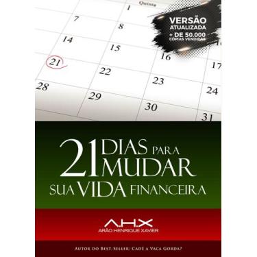 Imagem de 21 Dias Para Mudar Sua Vida Financeira  Arão Henrique Xavier