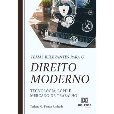 Imagem de Temas Relevantes Para O Direito Moderno – Tecnologia, Lgpd E Mercado De Trabalho - Português