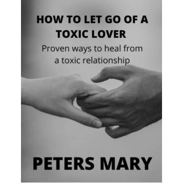Imagem de How To Let Go Of A Toxic Lover: Proven ways to heal from a toxic relationship