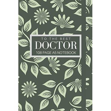 Imagem de To The Best Doctor 108 page A5 notebook: Elegant floral design notebook: personalised gift for doctors.