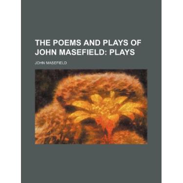 Imagem de The Poems and Plays of John Masefield (Volume 2); Plays