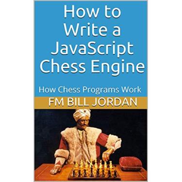 Imagem de How to Write a JavaScript Chess Engine: How Chess Programs Work (English Edition)