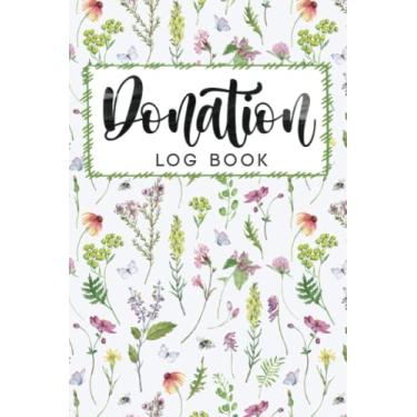 Imagem de Donation Log Book: Floral Cover | Charity Donation Log Book (110 Pages - 6”x9”) | Tracker Log Book For Non-profit Organizations, Charities, Fund-Raising Campaign, and Churches