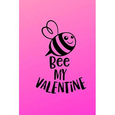Imagem de Bee My Valentine: Handy 6x9 size soft back lined paper pages in this 100 page journal notebook. Let the cover do the talking for you with 'Bee My ... for Valentine's Day to give the one you love.