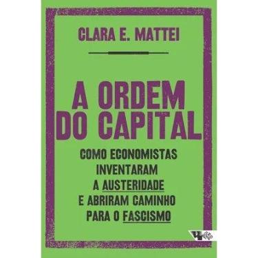 Imagem de Ordem do Capital, a - Como Economistas Inventaram a Austeridade e Abri