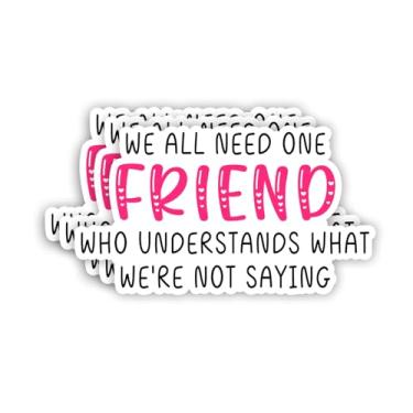 Imagem de (3 peças) We All Need One Friend Who Understand What We're Not Saying Adesivo Engraçado Amizade Provérbios Humorísticos Vinil Decalque para Tumbler Laptop Kindle Garrafas de Água Livros Telefone