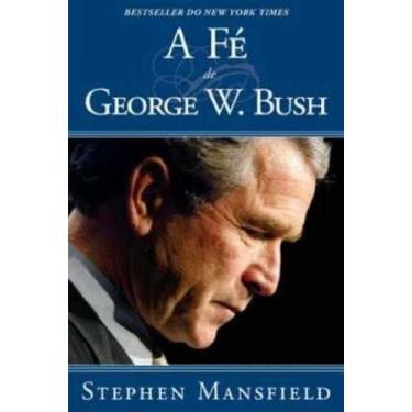 Imagem de Fe de George W. Bush, A - Uma Historia De Despertar Espiritual - BV FI