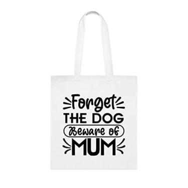 Imagem de Sacola Forget The Dog Beware Of Mum, presente para mãe de cachorro, aniversário de mãe de cachorro bolsa de ombro para mãe de cachorro, bolsa reutilizável para mãe de cachorro, Branco