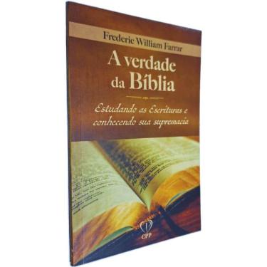 Imagem de Livro Físico A Verdade da Bíblia: Estudando as Escrituras e Conhecendo sua Supremacia Frederic William Farrar