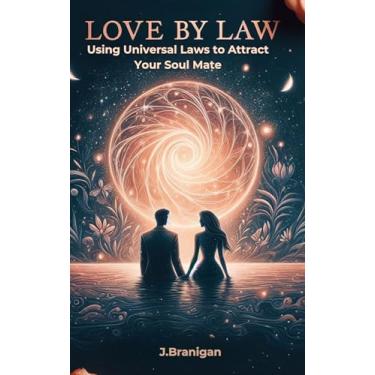 Imagem de Love By Law:Using Universal Laws to Attract Your Soul Mate ,Attract The Love You Deserve,Visualization,Affirmations,Quantum Leap,Lucid Dreams,Law of Vibration,Reflection (English Edition)