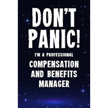 Imagem de Don't Panic! I'm A Professional Compensation And Benefits Manager: Customized 100 Page Lined Notebook Journal Gift For A Busy Compensation And ... : Far Better Than A Throw Away Greeting Card.