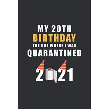 Imagem de My 20th Birthday The One Where I Was Quarantined 2021: Happy Quarantine Birthday Notebook Gift - 20th Birthday Present Gift - Lined Blank Journal 110 ... Gifts For Women, Men, Kid, And Everyone.