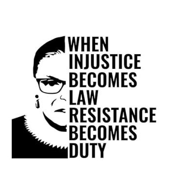 Imagem de Adesivo decalque de vinil When Injustice Becomes Law Resistance Becomes Duty RBG NOK |Carros Caminhões Vans Paredes Laptop| Preto |15,7 x 13,2 cm|NOK2265