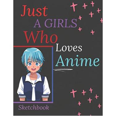 Imagem de Just A Girl Who Loves Anime Sketchbook: Blank Pages awesome Sketchbook Animation for Sketch & Notes | 120 high-quality blank pages. Drawing gift for ... gift idea for all ages and all genders! 2021