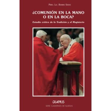 Imagem de ¿Comunión en la mano o comunión en la boca?: Estudio crítico de la Tradición y el Magisterio