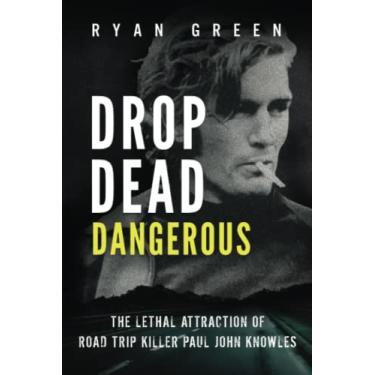 Imagem de Drop Dead Dangerous: The Lethal Attraction of Road Trip Killer, Paul John Knowles
