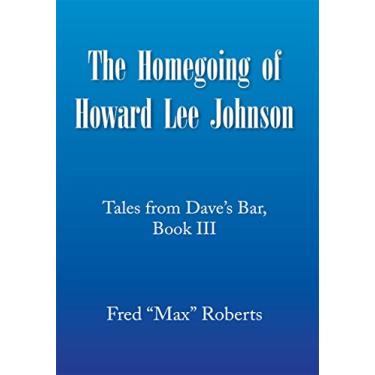 Imagem de The Homegoing of Howard Lee Johnson: Tales from Dave's Bar, Book Iii (English Edition)