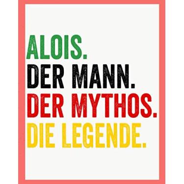 Imagem de Alois Der Mann Der Mythos Die Legende: Personalisiertes Geschenk Für Alois, 8x10 inches Notizbuch mit 120 Seiten, Individuelle Geschenkidee notizbuch blanko