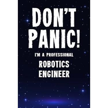 Imagem de Don't Panic! I'm A Professional Robotics Engineer: Customized 100 Page Lined Notebook Journal Gift For A Robotics Engineer : Much Better Than A Throw Away Greeting Or Birthday Card.