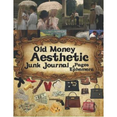 Imagem de Old Money Aesthetic Junk Journal Pages & Ephemera: One-Sided Decorative Paper For Junk Journaling, Scrapbooking, Decoupage, Collages, Card Making & ... and More