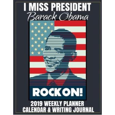 Imagem de I Miss President Barack Obama 2019 Weekly Planner Calendar & Writing Journal: 44th Democrat President Obama Notebook To Write In With Famous Quotes