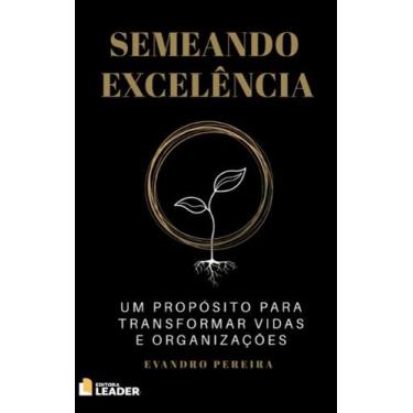 Imagem de Semeando Excelência - Um propósito para transformar vidas e organizaçõ