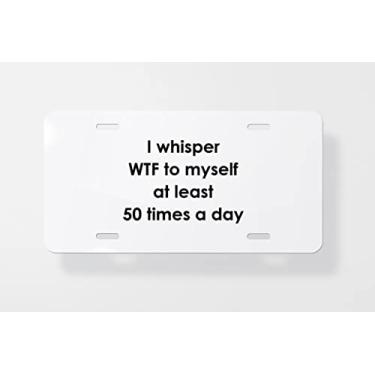 Imagem de Capa para placa de carro I Whisper WTF to Myself at Least 50 Times A Day - Capa para placa de carro - Capa de moldura para placa de carro - 15 x 30 cm
