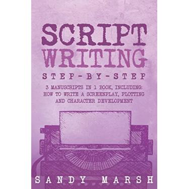 Imagem de Script Writing: Step-by-Step - 3 Manuscripts in 1 Book - Essential Movie Script Writing, TV Script Writing and Screenwriting Tricks Any Writer Can Learn: 16