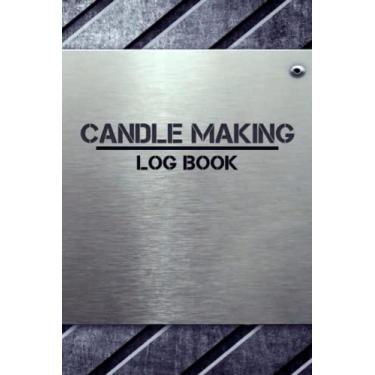 Imagem de Candle Making Log Book: Candle Making Business Journal | Homemade Candle Recipes Notebook for Candle Makers and Crafters