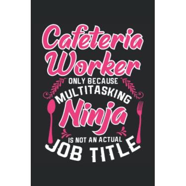 Imagem de Cafeteria Worker Only Because FullTime Multitasking Ninja: Lunch Lady Notebook |Cafeteria Journal |Notes de cadeaux Dame de l'école