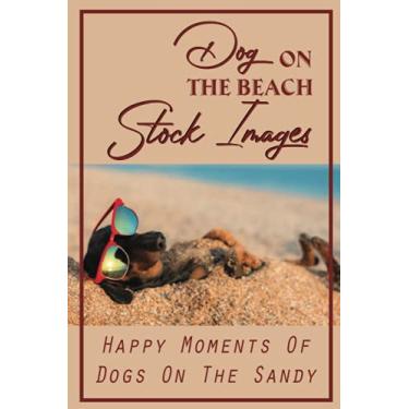Imagem de Dog On The Beach Stock Images: Happy Moments Of Dogs On The Sandy: Dogs On The Beach
