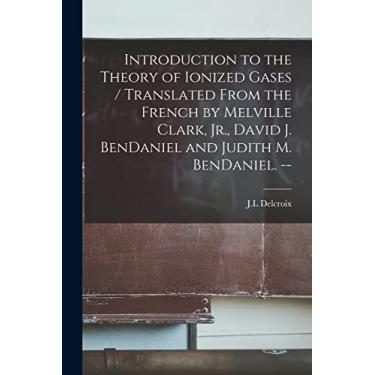 Imagem de Introduction to the Theory of Ionized Gases / Translated From the French by Melville Clark, Jr., David J. BenDaniel and Judith M. BenDaniel. --