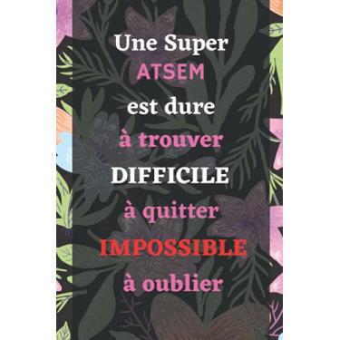 Imagem de Une Super ATSEM est dure à trouver difficile à quitter impossible à oublier: Cadeau ATSEM, ASEM et maîtresse, Parfait pour prendre des notes, To Do List, Un Carnet d'école / collège