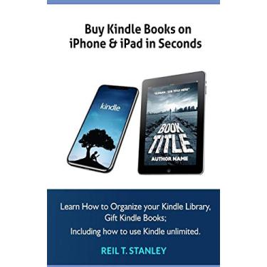 Imagem de Buy Kindle Books on iPhone & iPad in Seconds: Learn How to Organize your Kindle Library, Gift Kindle Books; Including how to use Kindle unlimited