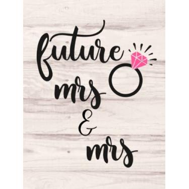 Imagem de Future Mrs. & Mrs.: Lesbian Wedding Planner for Gay Couples - Ultimate, Essential Organizer Countdown Planning with Expense Tracker Worksheets, ... List Space & More - White Rustic Wood Cover