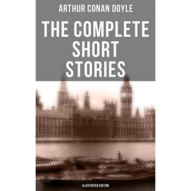 Imagem de The Complete Short Stories of Sir Arthur Conan Doyle (Illustrated Edition): The Complete Sherlock Holmes Stories, The Brigadier Gerard Stories, Professor Challenger… (English Edition)