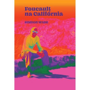 Imagem de Foucault Na Califórnia: Filosofia E Lsd No Vale Da Morte