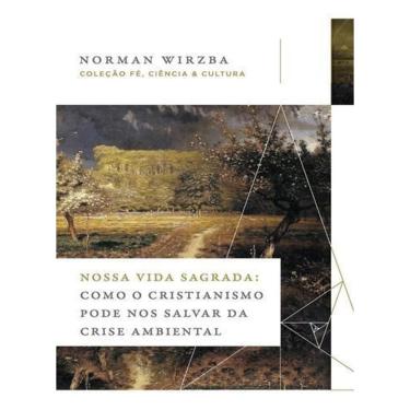 Imagem de Nossa Vida Sagrada: Como o Cristianismo Pode Nos Salvar da Crise Ambiental