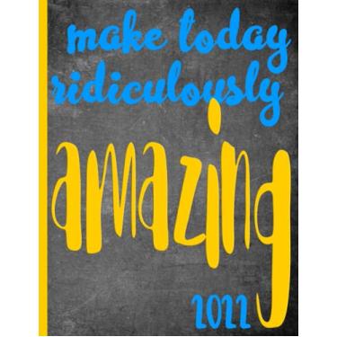 Imagem de Make Today Ridiculously Amazing: 2022 Schedule Planner and Organizer/Weekly Calendar