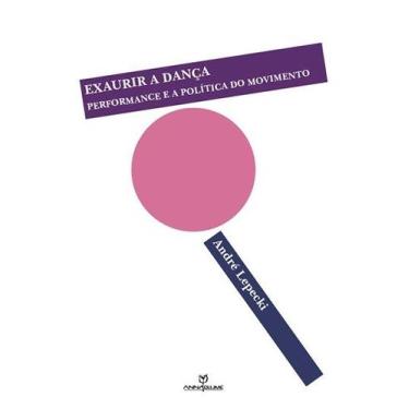 Imagem de Livro - Exaurir a dança: Performance e a política do movimento